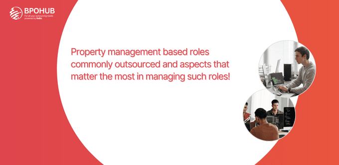Property management based roles commonly outsourced and aspects that matter the most in managing such roles!